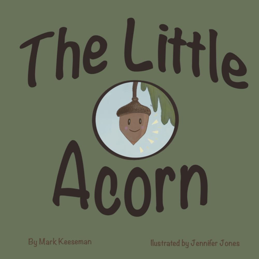 The Little Acorn: A Heartwarming Christian Picture Book About Trusting God Finding Purpose and Growing Through Hidden Seasons