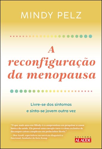 A Reconfiguração da Menopausa: Livre-se dos Sintomas e Sinta-se J...
