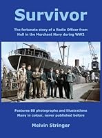 Survivor: The fortunate story of a Radio Officer from Hull in the Merchant Navy during WW2 1836154097 Book Cover