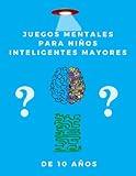 Juegos Mentales Para Niños Inteligentes Mayores de 10 años: Divertidos Juegos Mentales y +265 Rompecabezas de Lógica para Niños Inteligentes, ... y más! Libro de Resolución de Problemas