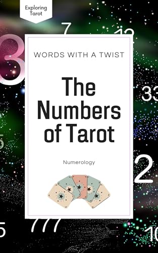 The Numbers of Tarot: Numerology (Exploring Tarot Book 3)