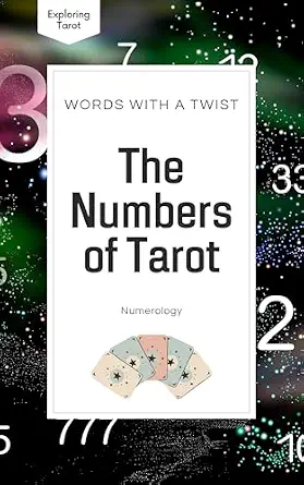 The Numbers of Tarot: Numerology (Exploring Tarot Book 3)