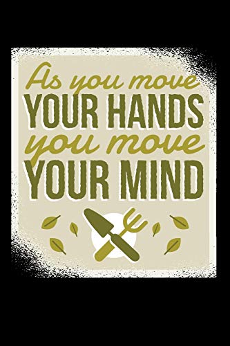 As You Move Your Hands You Move Your Mind 120 Pages DINA5: My Garden Spring Hobby Gardener Gift 120 Pages DINA5