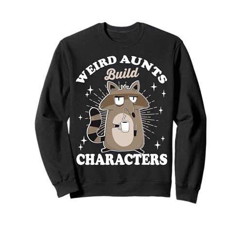 Weird Aunts Build Characters Funny Raccoon Aunt Life Sweatshirt
