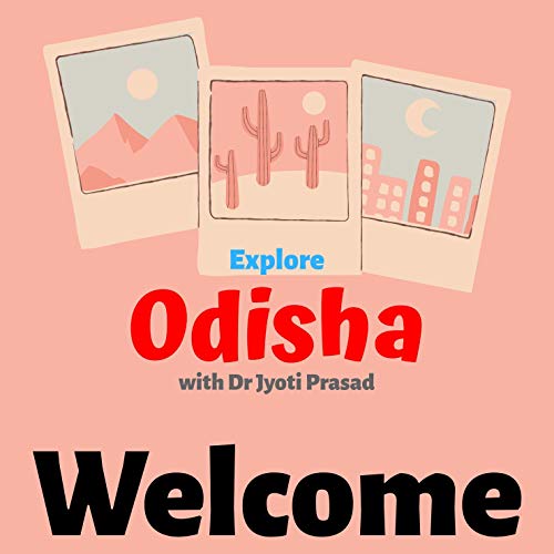 Welcome to Explore Odisha Podcast