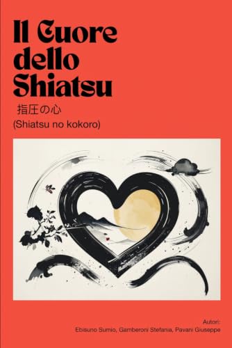 Il Cuore dello Shiatsu: 指圧の心 (Shiatsu no kokoro