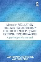 Manual of Regulation-Focused Psychotherapy for Children (RFP-C) with Externalizing Behaviors: A Psychodynamic Approach 1138823740 Book Cover