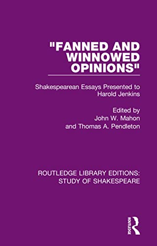 'Fanned and Winnowed Opinions': Shakespearean Essays Presented to Harold Jenkins (Routledge Library Editions: Study of Shakespeare)