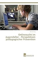 Onlinesucht im Jugendalter - Perspektiven pädagogischer Prävention 383813978X Book Cover