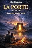  LA PORTE: TOME 3 - six années hors du temps (LAPORTE)