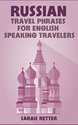 Russian: Travel Phrases For English Speaking Travelers: The Most Useful 1.000 Phrases To Get Around When Traveling In Russia #TOP20