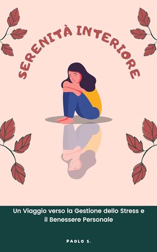 Serenità interiore: Un Viaggio verso la Gestione dello Stress e il Benessere Personale