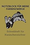  Notizblock für meine Farbenzwerge, Schreibheft für Kaninchenzüchter: 6x9 Taschenbuch für über 100 Eintragungen, alle Nachwüchse und Kreuzungen im ... Kaninchenzüchter, auch als Geschenk geeignet