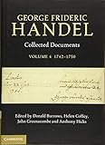 George Frideric Handel: Volume 4, 1742-1750: Collected Documents