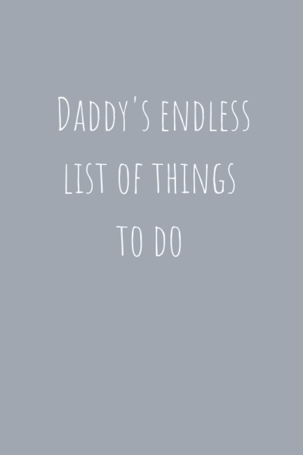 Novelty Notebook: Daddy’s Endless List of Things To Do Notepad Grey - Fun Present of Gift for a Busy Dad