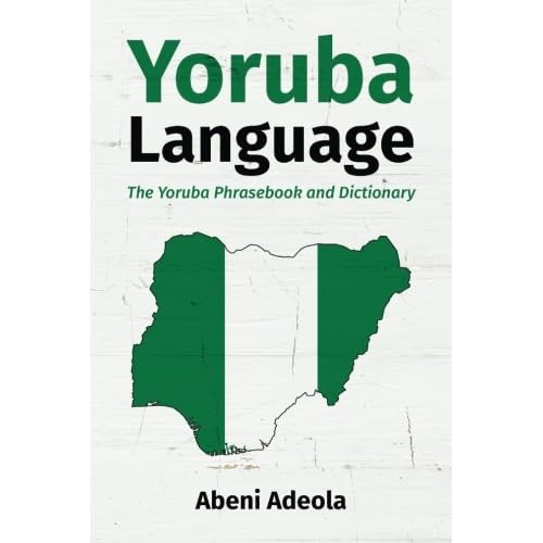 Yoruba Language: The Yoruba Phrasebook and Dictionary
