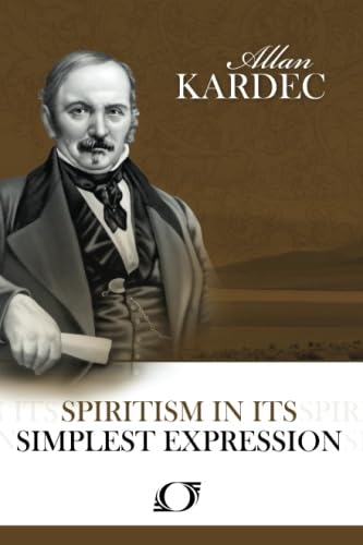 Spiritism in its Simplest Expression: Summary of the Spirits' Teachings and their Manifestations