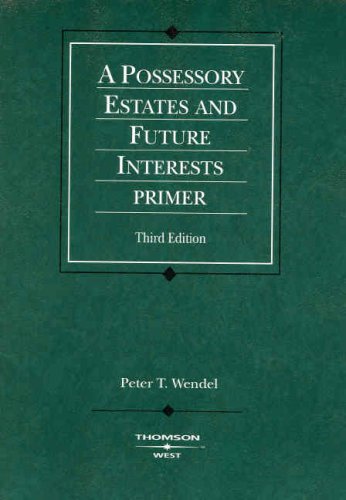 Possessory Estates and Future Interests Primer, 3d (Coursebook) Possessory Estates and Future Interests Primer, 3d (Coursebook)
