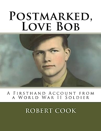 Postmarked, Love Bob: A Firsthand Account from a World War II Soldier