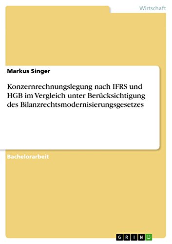 Konzernrechnungslegung nach IFRS und HGB im Vergleich unter Berücksichtigung des Bilanzrechtsmodernisierungsgesetzes (German Edition)