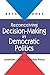 Reconceiving Decision-Making in Democratic Politics: Attention, Choice, and Public Policy (American Politics & Political Economy (Paperback))