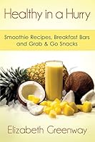 Healthy in a Hurry: Smoothie Recipes, Breakfast Bars and Grab & Go Snacks 1503244121 Book Cover