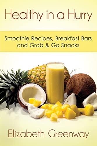 Healthy in a Hurry: Smoothie Recipes, Breakfast Bars and Grab & Go Snacks
