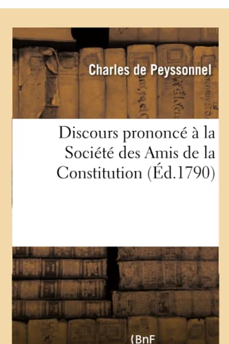 Discours Prononcé À La Société Des Amis de la Constitution (Histoire) (French Edition)