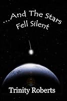 ...And The Stars Fell Silent 0692497951 Book Cover
