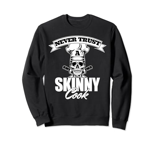 Never Trust A Skinny Cook - Camiseta para aficionados a las barbacoas y barbacoas Sudadera