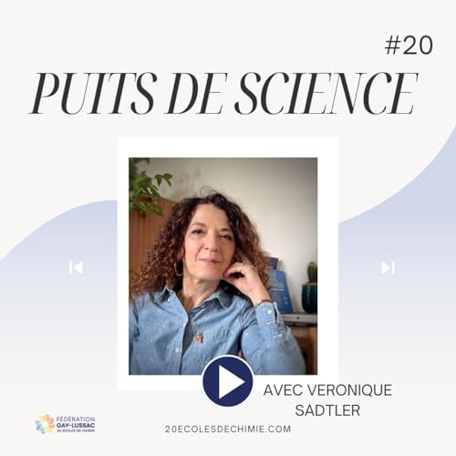 Puits de science #20 avec V&eacute;ronique Sadtler : Formuler autrement, la chimie en transition ! Podcast Por  arte de porta