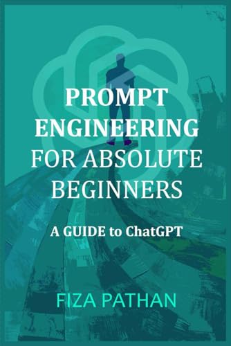 Prompt Engineering For Absolute Beginners: A Guide To Chatgpt