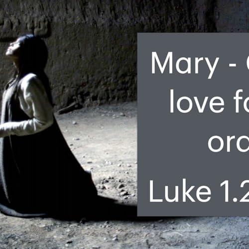 S2 Ep2295: Mary - God's love for the ordinary. Luke 1.26&ndash;38 | Malcolm Cox | 07 December 2025