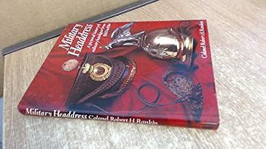 Military headdress. A pictorial history of military headgear from 1660 to 1914.