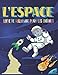 Produktbild L'ESPACE LIVRE DE COLORIAGE POUR ENFANTS: A la découverte de l'espace, des étoiles, des planètes, des astronautes, des vaisseaux spatiaux, des fusées, du système solaire et plus encore.