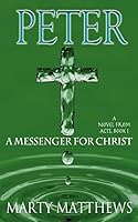 Peter: A Messenger For Christ: A Novel from ACTS, Book 1 1518815510 Book Cover