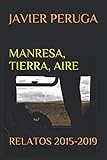 MANRESA, TIERRA, AIRE: RELATOS 2015-2019 (Spanish Edition)