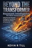Beyond the Transformer: Resonant Intelligence for Next-Generation AI