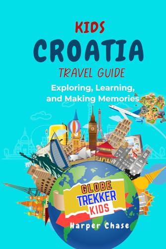 KidsTravel Guide to Croatia: Exploring, Learning, and Making Memories (GlobeTrekkerKids)