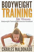 Bodyweight Training for Women: Bodyweight Training and Exercise Handbook 1681272326 Book Cover