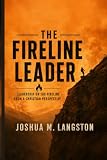 The Fireline Leader: Leadership on the Fireline from a Christian Perspective