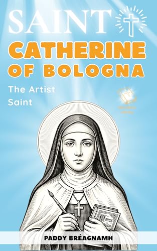 Saint Catherine of Bologna: The Artist Saint: A Catholic Story of Creativity, Practice, and Faith (Mini Saints & Missionaries Library)
