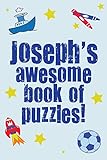 Joseph's Awesome Book Of Puzzles!: Children's puzzle book containing 20 unique personalised puzzles as well as a mix of 80 other fun puzzles.