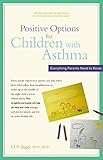 Positive Options for Children with Asthma: Everything Parents Need to Know (Positive Options for Health)