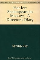 Hot ice: Shakespeare in Moscow : a director's diary 0921368186 Book Cover