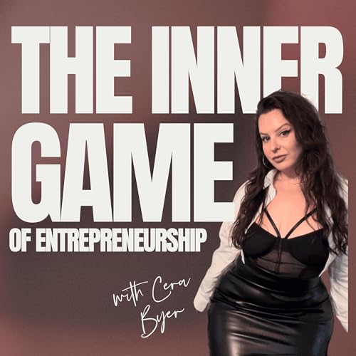 Couverture de The Inner Game Of Entrepreneurship With Cera Byer