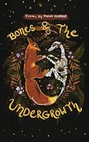 Bones & the Undergrowth: Drippings From a Crown of Thorns and Seeds B0CWV89222 Book Cover