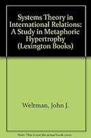 Systems theory in international relations: A study in metaphoric hypertrophy 0669901423 Book Cover