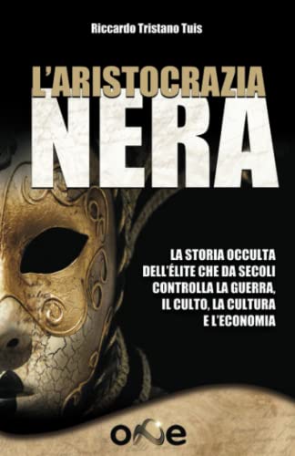 L’Aristocrazia Nera: La storia occulta dell’élite che da secoli controlla la guerra, il culto, la cultura e l’economia