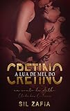 A LUA DE MEL DO CRETINO: Um conto de Artho - Clube dos Cretinos (Portuguese Edition)